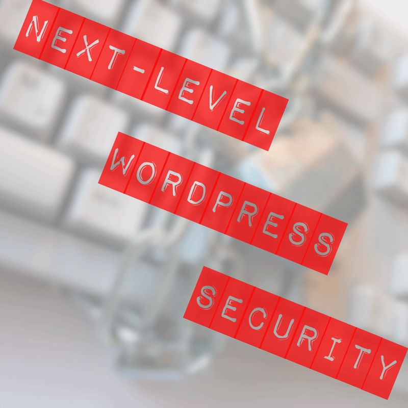 Next-Level WordPress Security