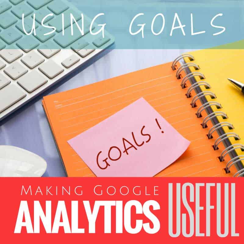 Making Analytics Useful - Using Goals