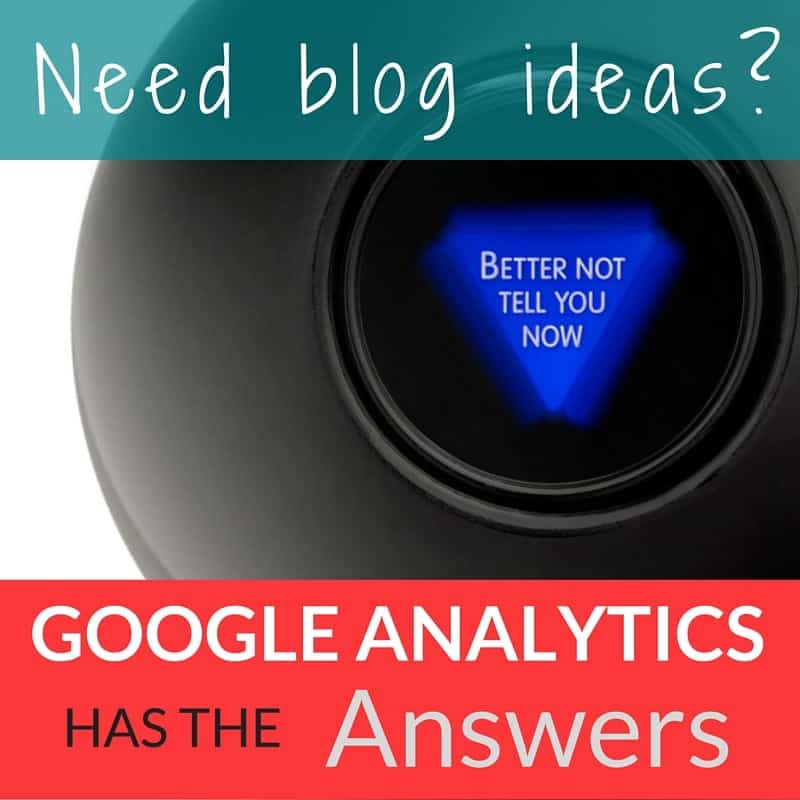 Need blog ideas? Google Analytics has the answers