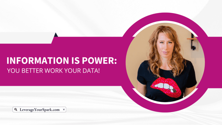 INFORMATION IS POWER: YOU BETTER WORK YOUR DATA!