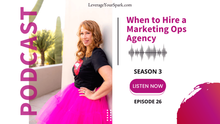 When to Hire a Marketing Ops Agency - Season 3, Episode 26 of the Leverage Your Spark podcast
